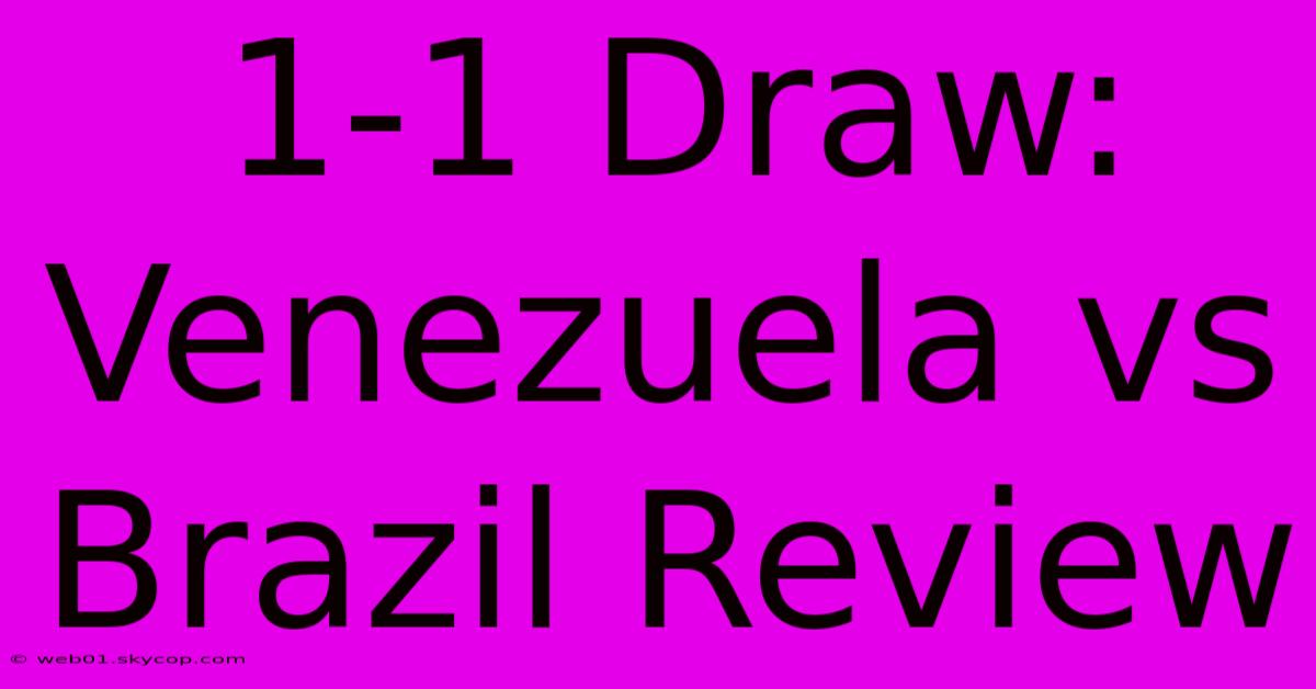 1-1 Draw: Venezuela Vs Brazil Review