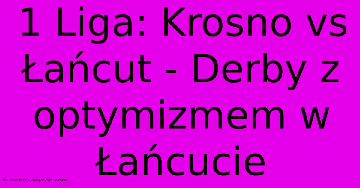 1 Liga: Krosno Vs Łańcut - Derby Z Optymizmem W Łańcucie