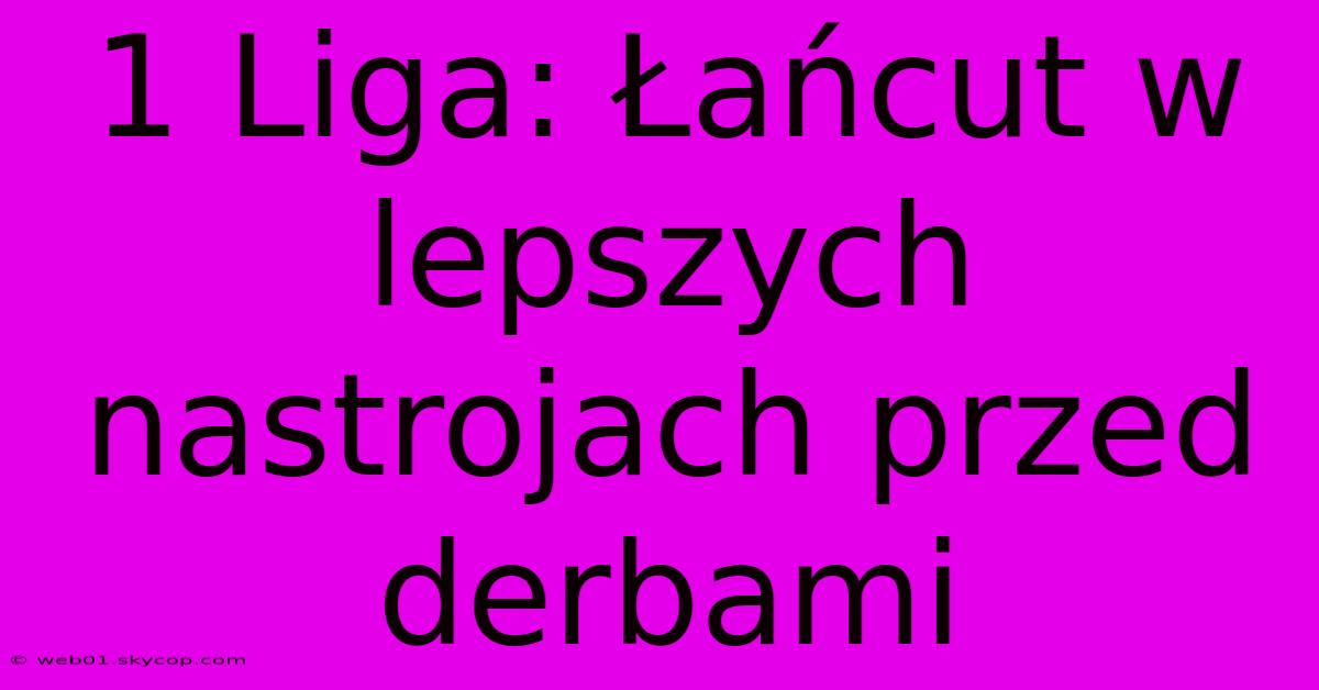 1 Liga: Łańcut W Lepszych Nastrojach Przed Derbami