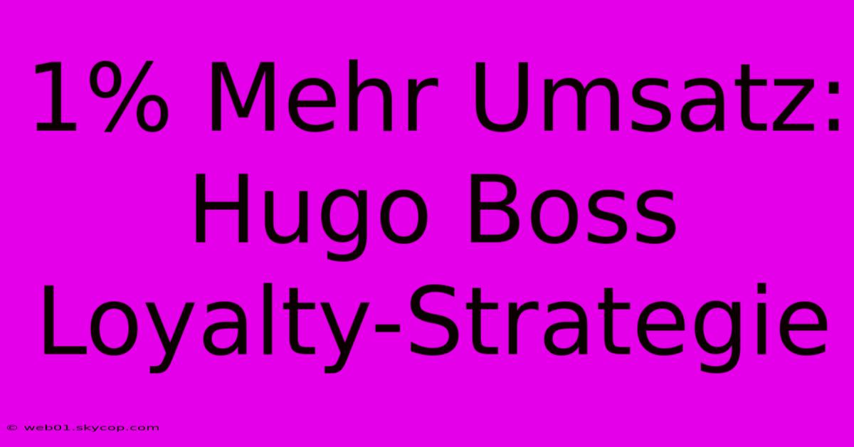 1% Mehr Umsatz: Hugo Boss Loyalty-Strategie