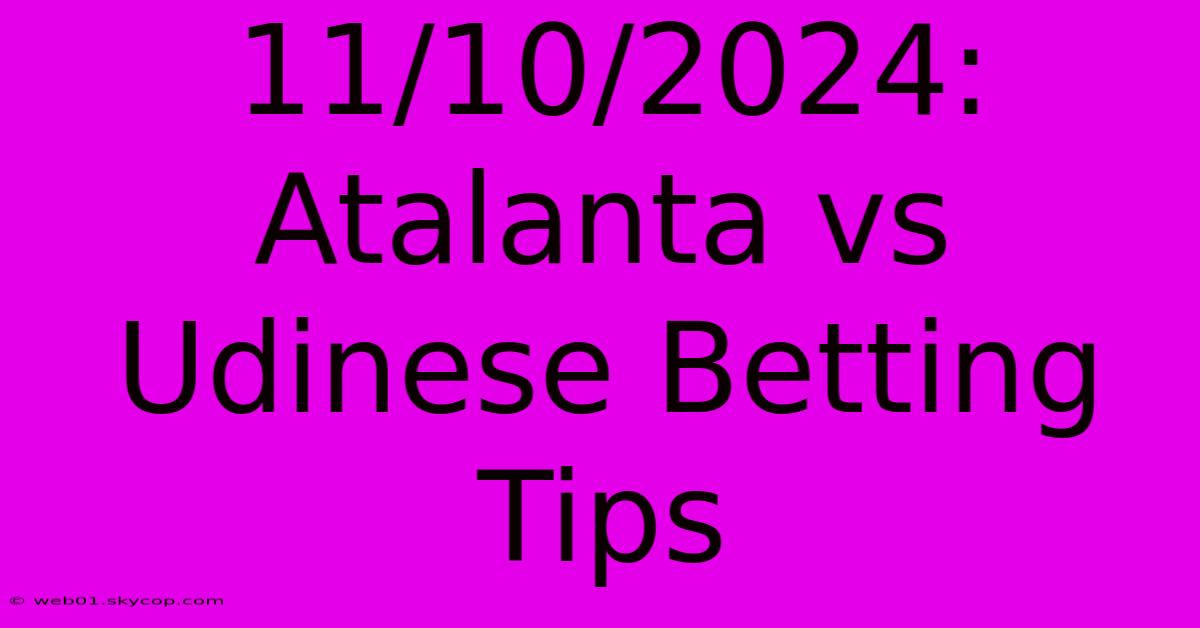 11/10/2024: Atalanta Vs Udinese Betting Tips