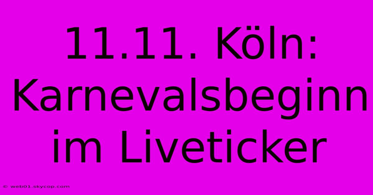 11.11. Köln: Karnevalsbeginn Im Liveticker