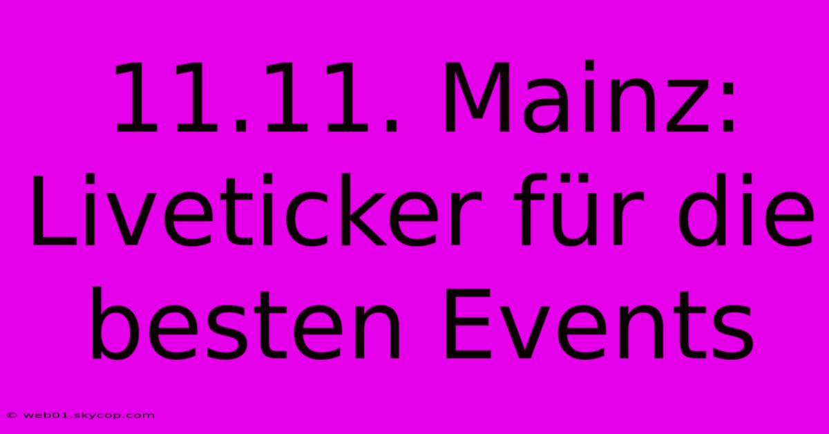 11.11. Mainz: Liveticker Für Die Besten Events 