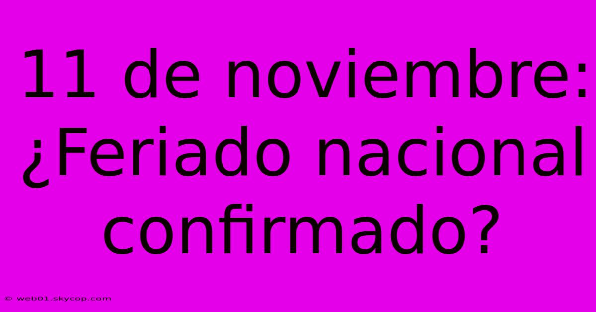 11 De Noviembre: ¿Feriado Nacional Confirmado?