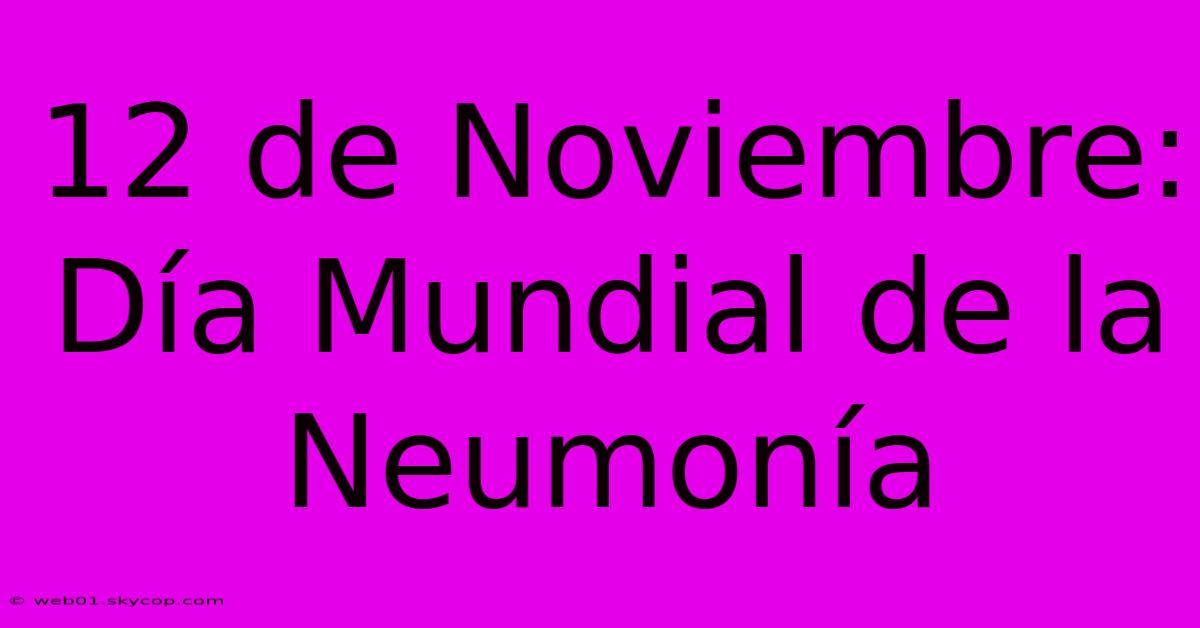 12 De Noviembre: Día Mundial De La Neumonía