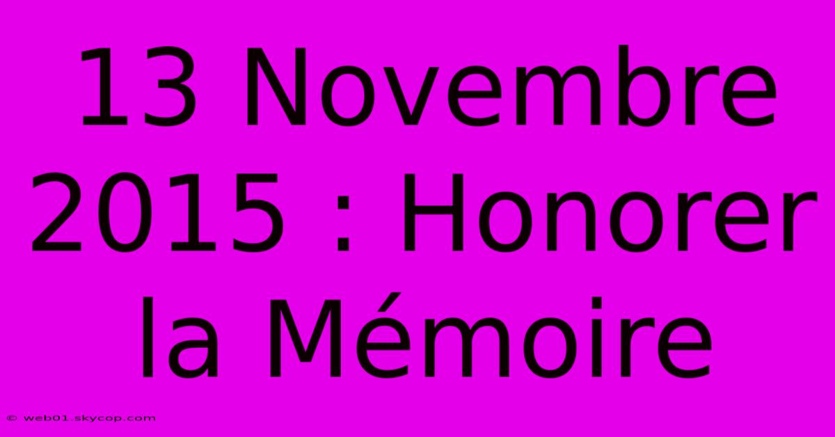 13 Novembre 2015 : Honorer La Mémoire