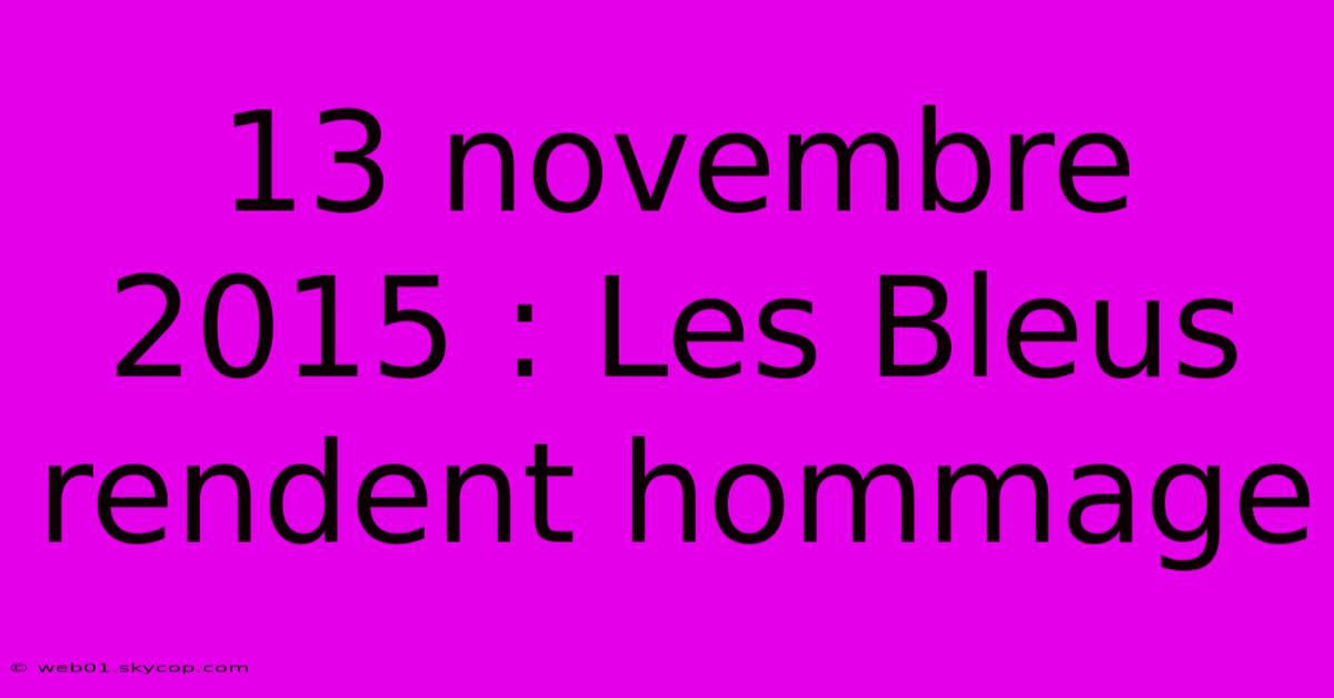 13 Novembre 2015 : Les Bleus Rendent Hommage