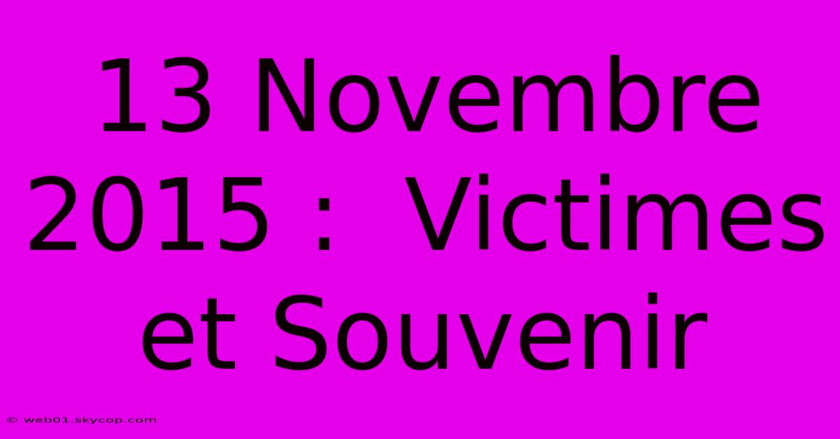 13 Novembre 2015 :  Victimes Et Souvenir