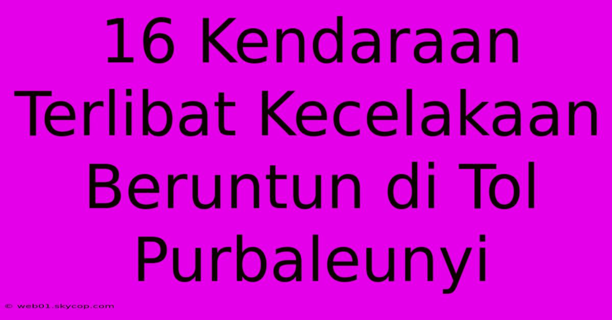 16 Kendaraan Terlibat Kecelakaan Beruntun Di Tol Purbaleunyi