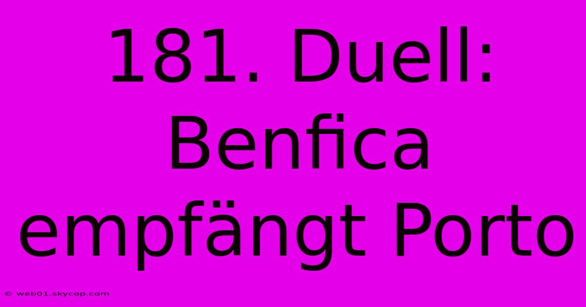 181. Duell: Benfica Empfängt Porto