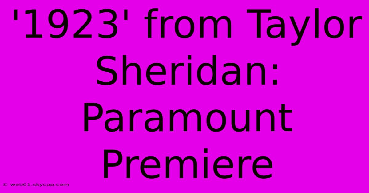 '1923' From Taylor Sheridan: Paramount Premiere 