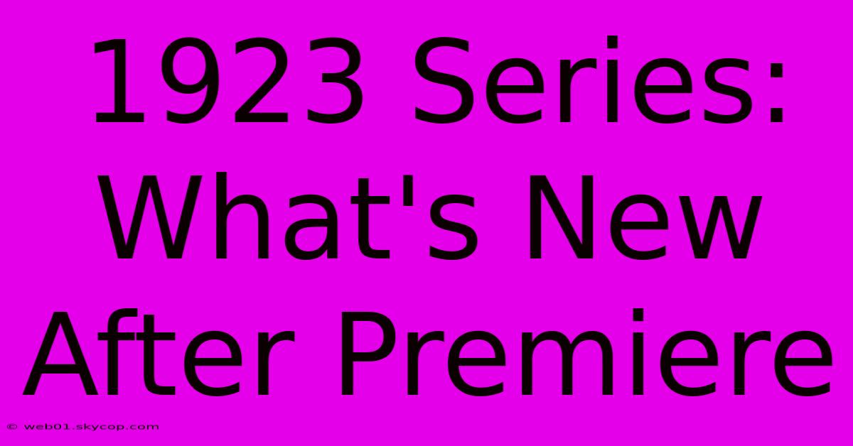 1923 Series: What's New After Premiere