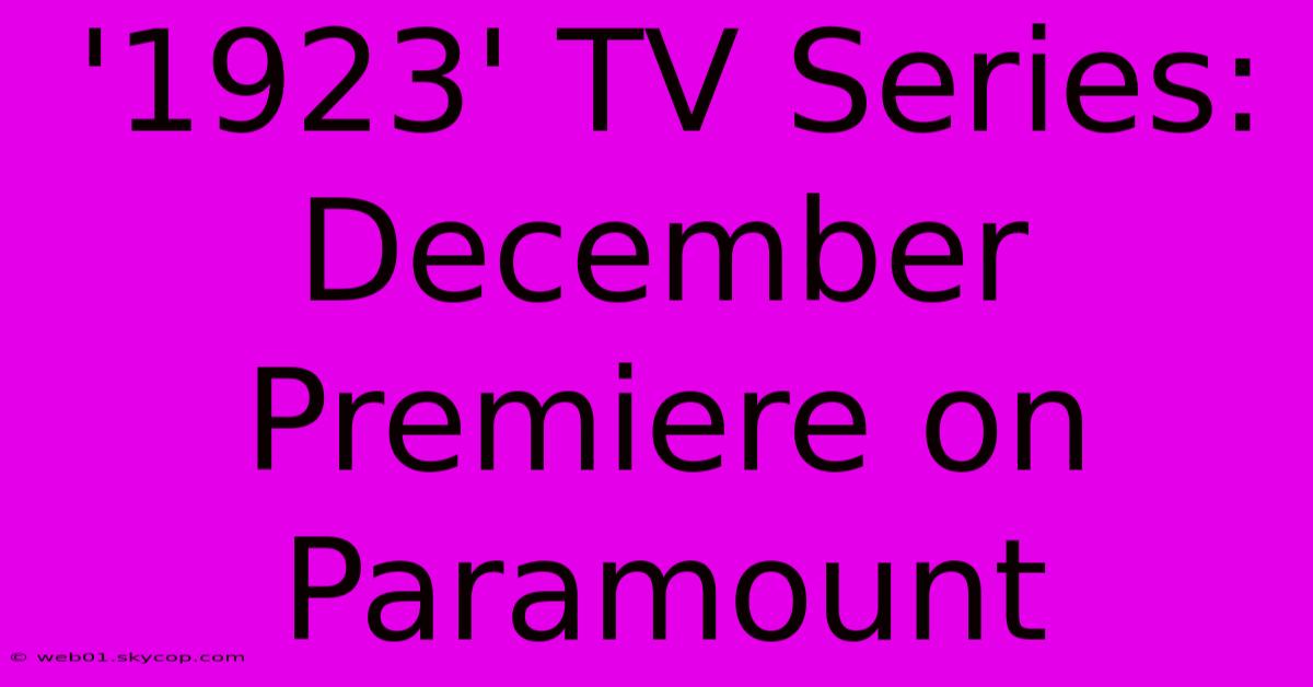 '1923' TV Series: December Premiere On Paramount