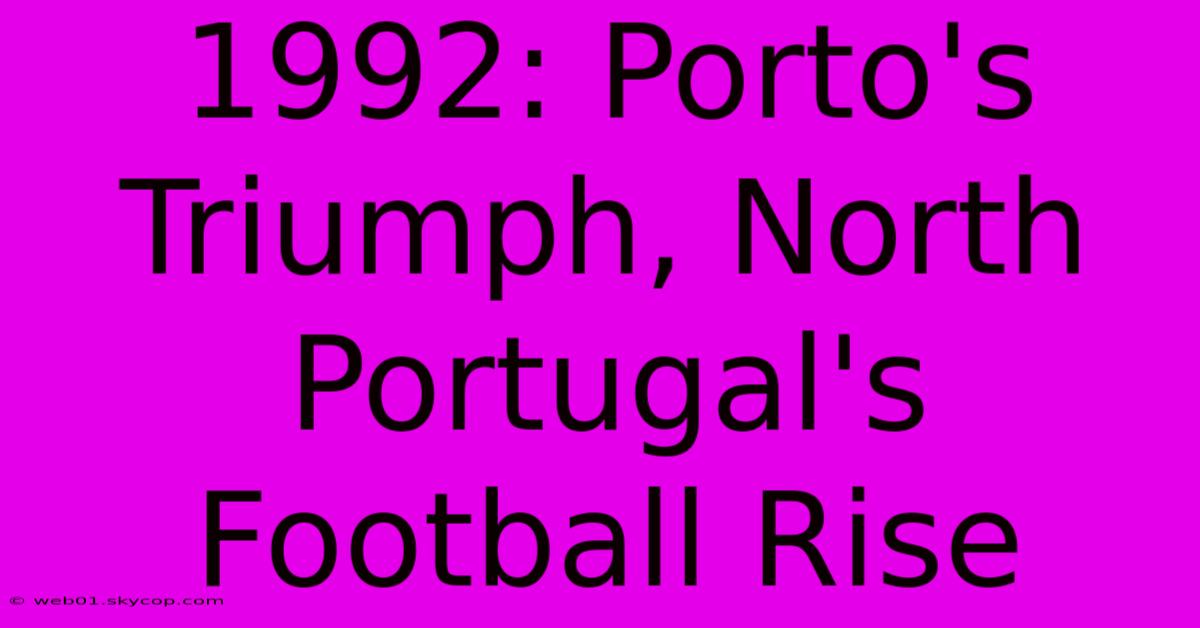 1992: Porto's Triumph, North Portugal's Football Rise