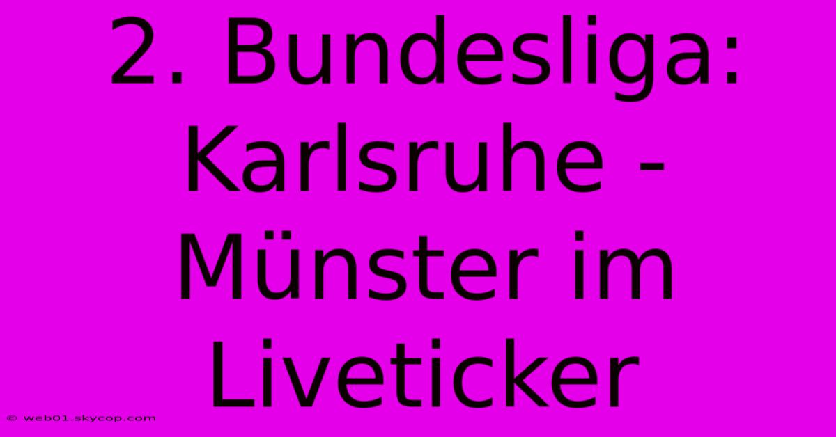 2. Bundesliga: Karlsruhe - Münster Im Liveticker