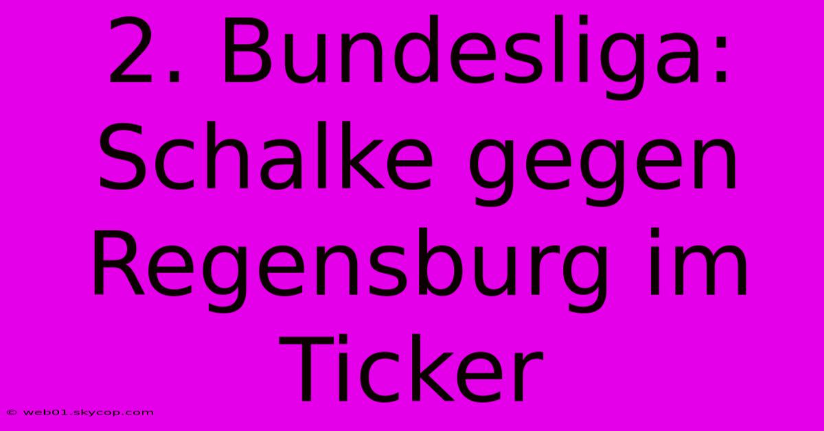 2. Bundesliga: Schalke Gegen Regensburg Im Ticker