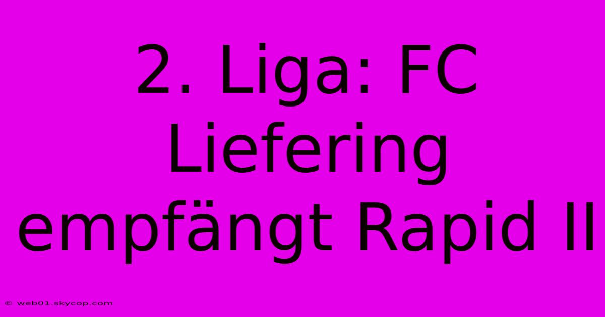 2. Liga: FC Liefering Empfängt Rapid II