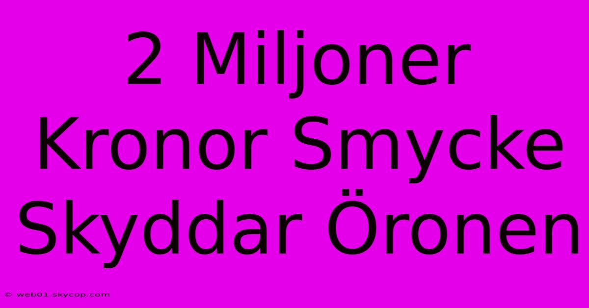 2 Miljoner Kronor Smycke Skyddar Öronen