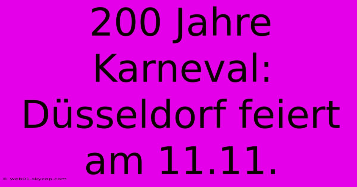 200 Jahre Karneval: Düsseldorf Feiert Am 11.11. 