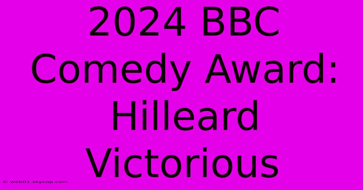 2024 BBC Comedy Award: Hilleard Victorious