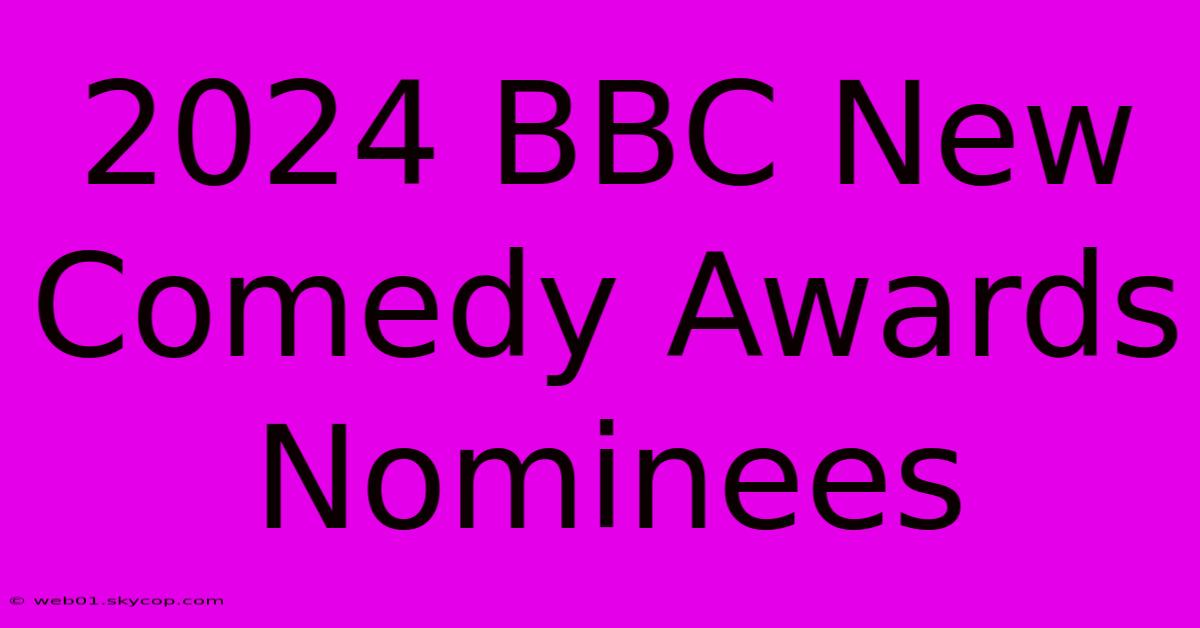 2024 BBC New Comedy Awards Nominees