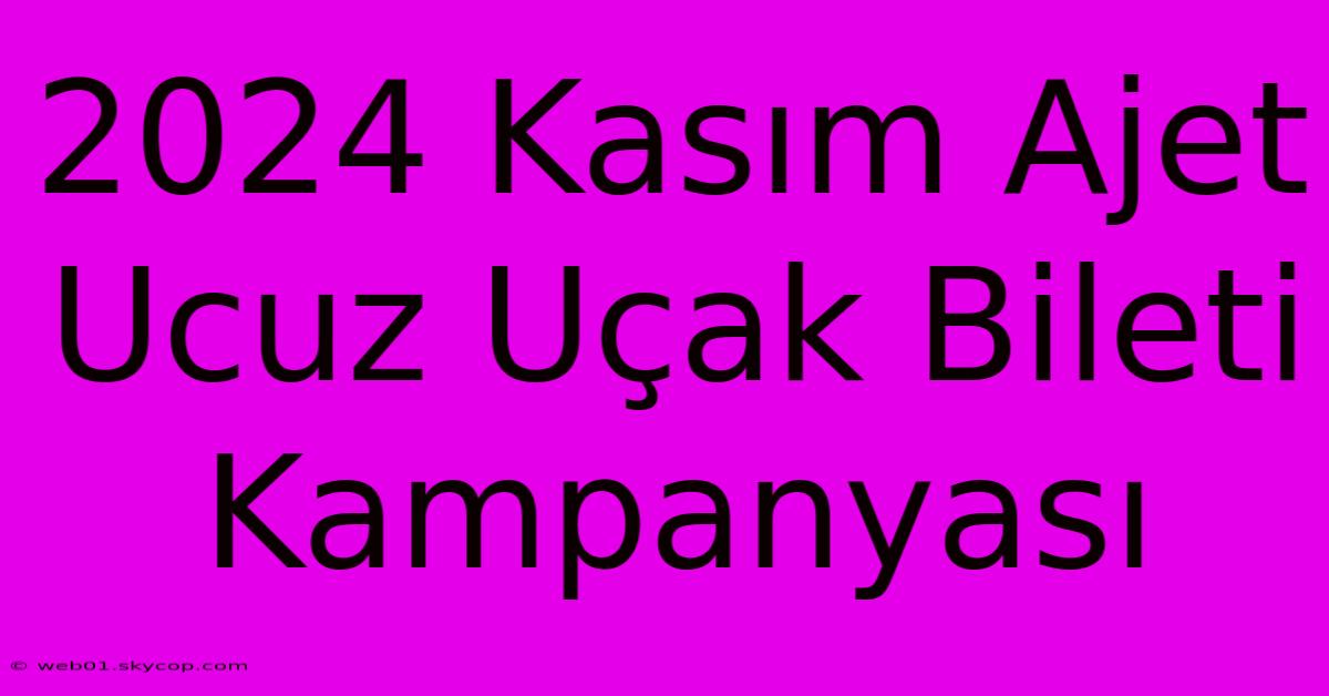 2024 Kasım Ajet Ucuz Uçak Bileti Kampanyası