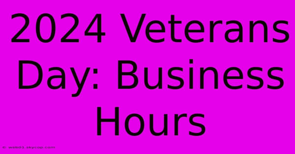 2024 Veterans Day: Business Hours