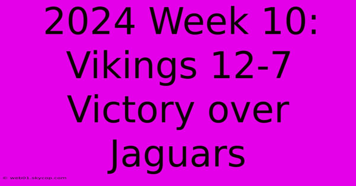 2024 Week 10: Vikings 12-7 Victory Over Jaguars