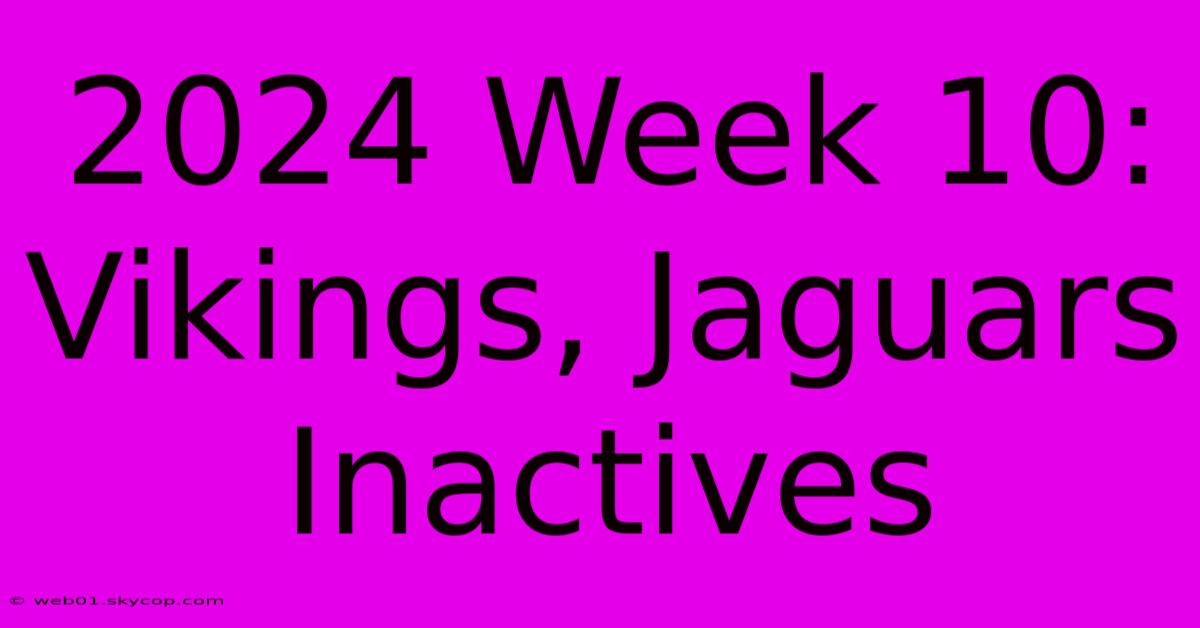 2024 Week 10: Vikings, Jaguars Inactives 