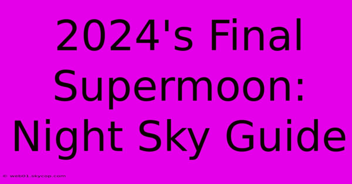 2024's Final Supermoon: Night Sky Guide 