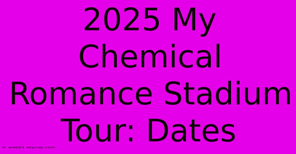 2025 My Chemical Romance Stadium Tour: Dates