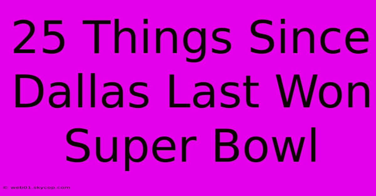 25 Things Since Dallas Last Won Super Bowl