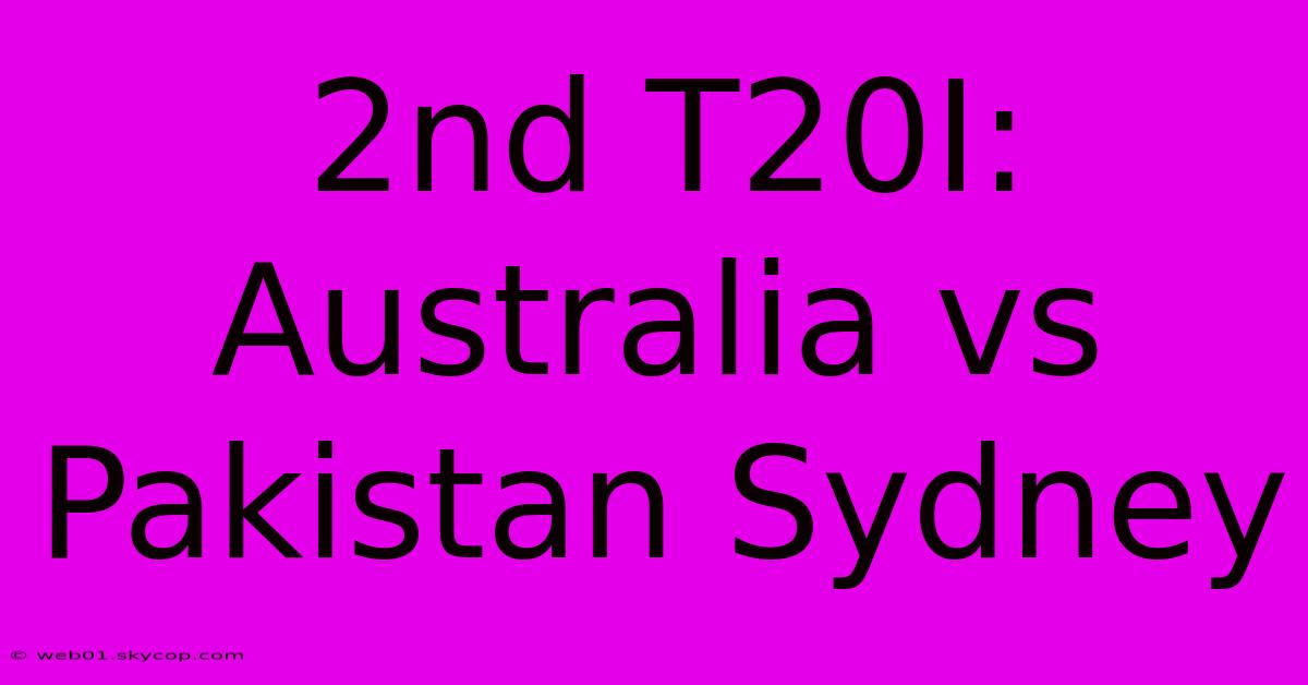 2nd T20I: Australia Vs Pakistan Sydney