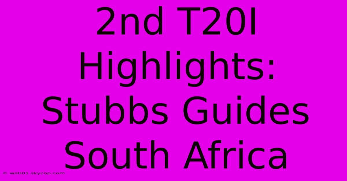 2nd T20I Highlights: Stubbs Guides South Africa