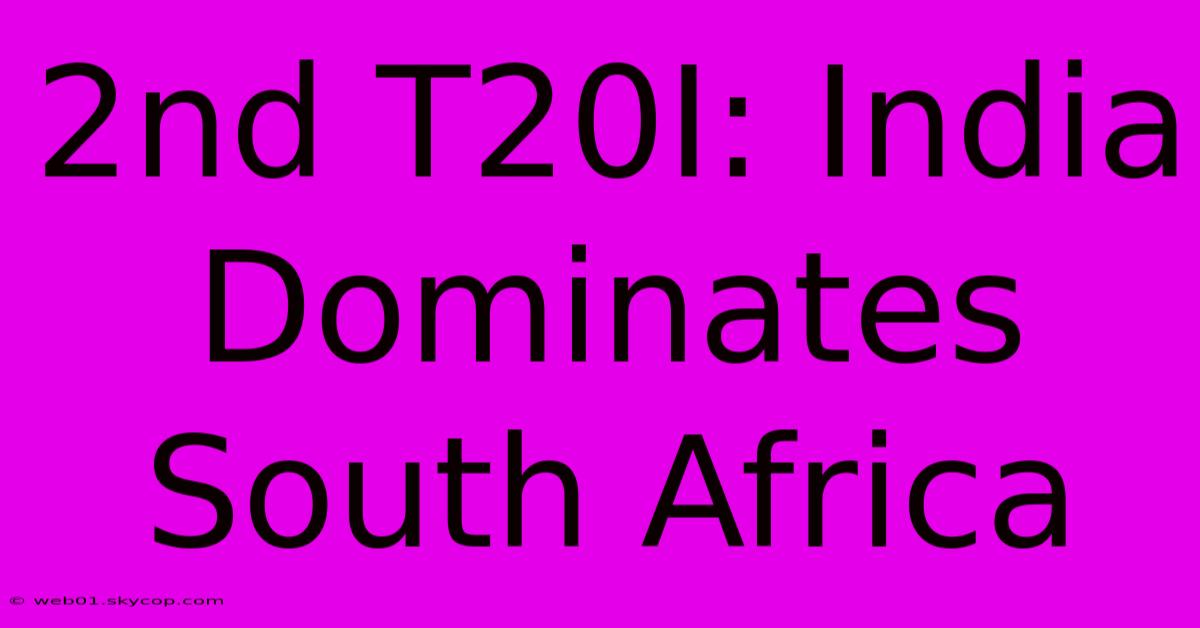 2nd T20I: India Dominates South Africa