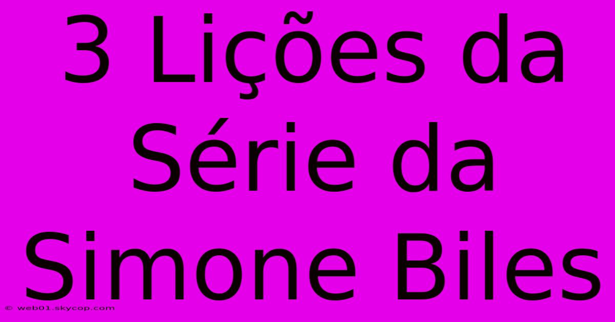 3 Lições Da Série Da Simone Biles