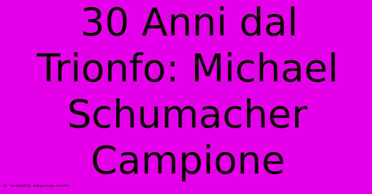 30 Anni Dal Trionfo: Michael Schumacher Campione