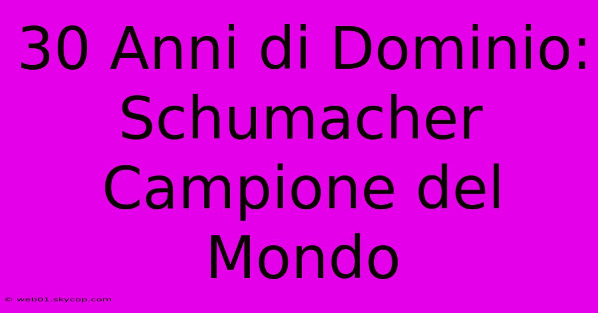 30 Anni Di Dominio: Schumacher Campione Del Mondo 