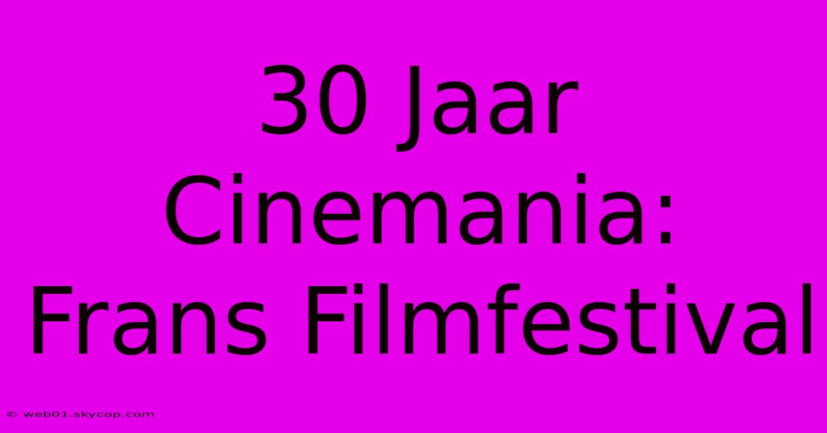 30 Jaar Cinemania: Frans Filmfestival