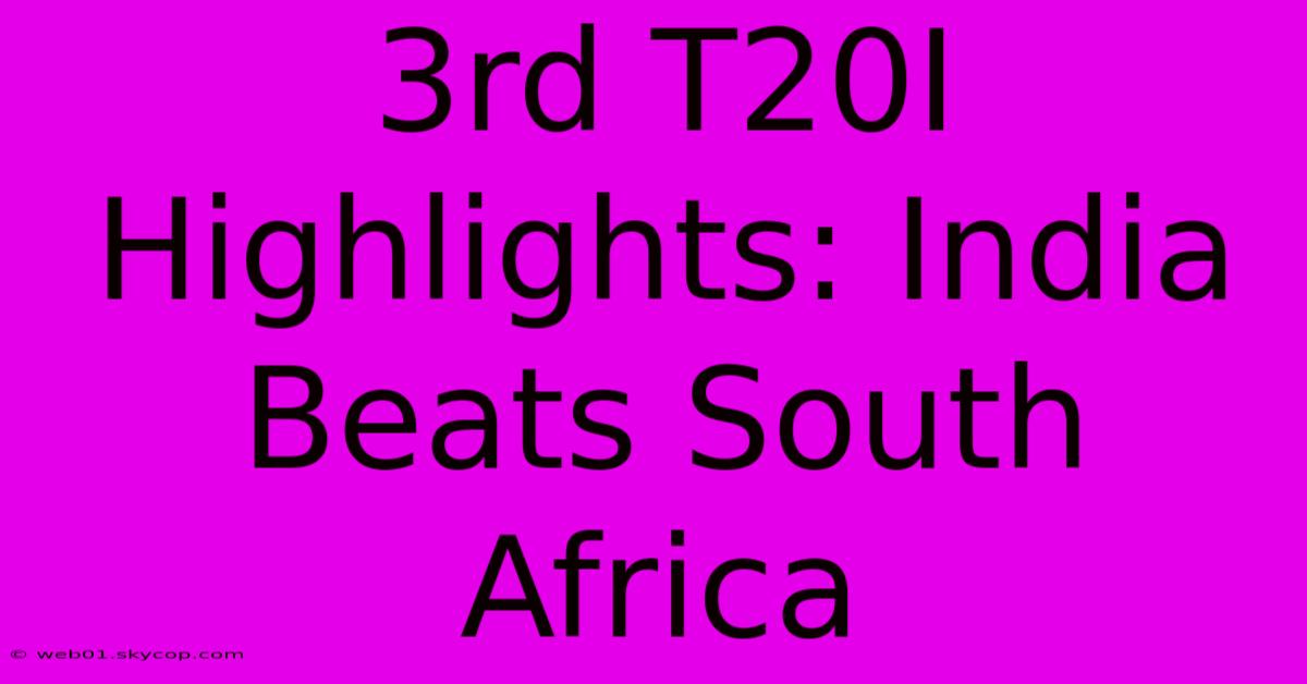 3rd T20I Highlights: India Beats South Africa