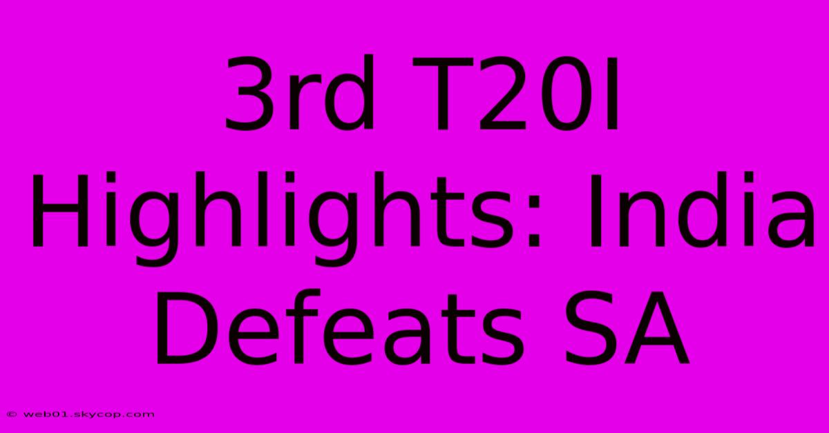 3rd T20I Highlights: India Defeats SA