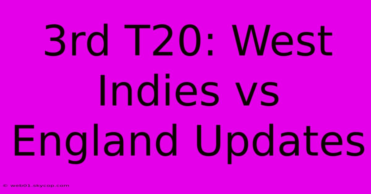 3rd T20: West Indies Vs England Updates