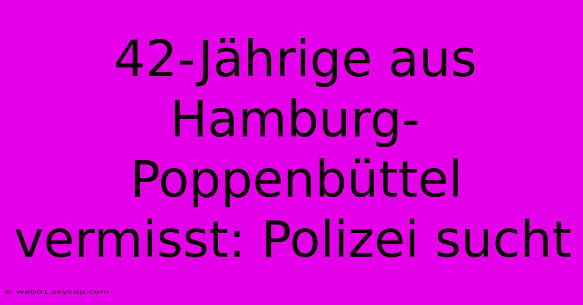 42-Jährige Aus Hamburg-Poppenbüttel Vermisst: Polizei Sucht 