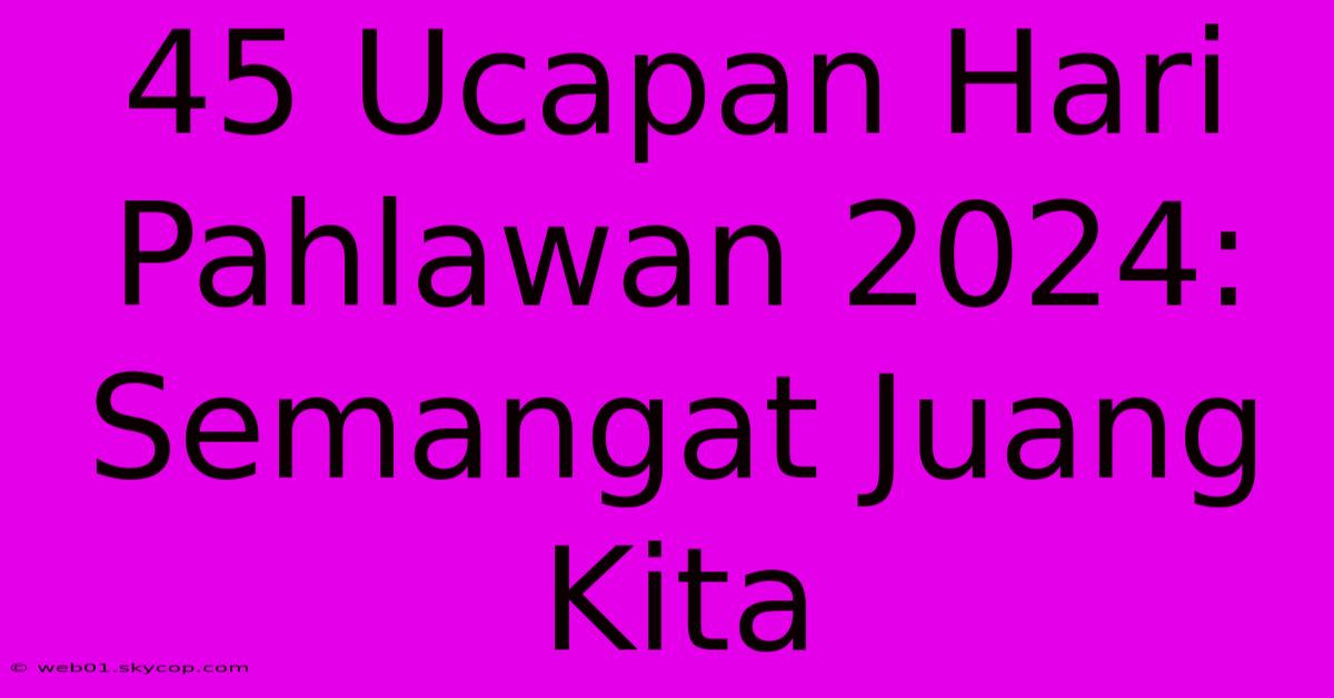 45 Ucapan Hari Pahlawan 2024: Semangat Juang Kita