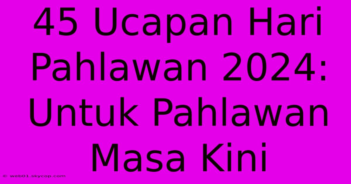 45 Ucapan Hari Pahlawan 2024:  Untuk Pahlawan Masa Kini 