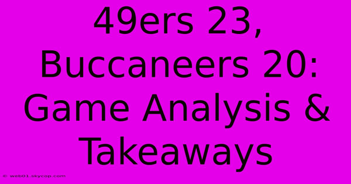 49ers 23, Buccaneers 20: Game Analysis & Takeaways