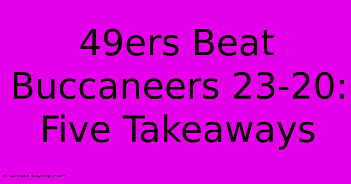 49ers Beat Buccaneers 23-20: Five Takeaways