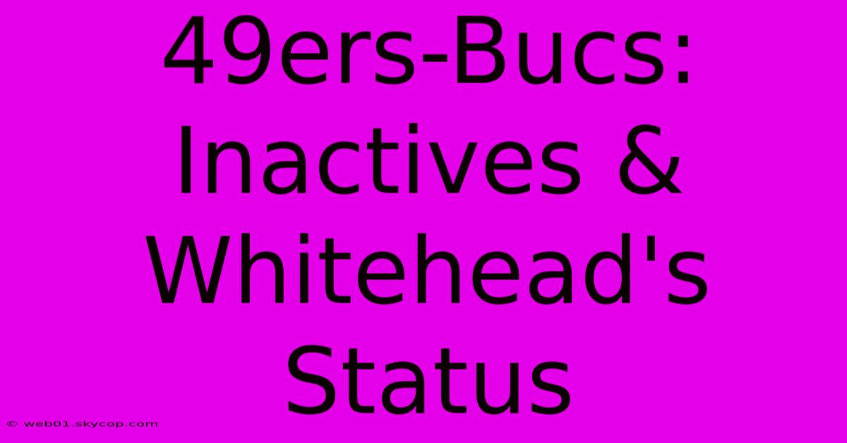 49ers-Bucs: Inactives & Whitehead's Status