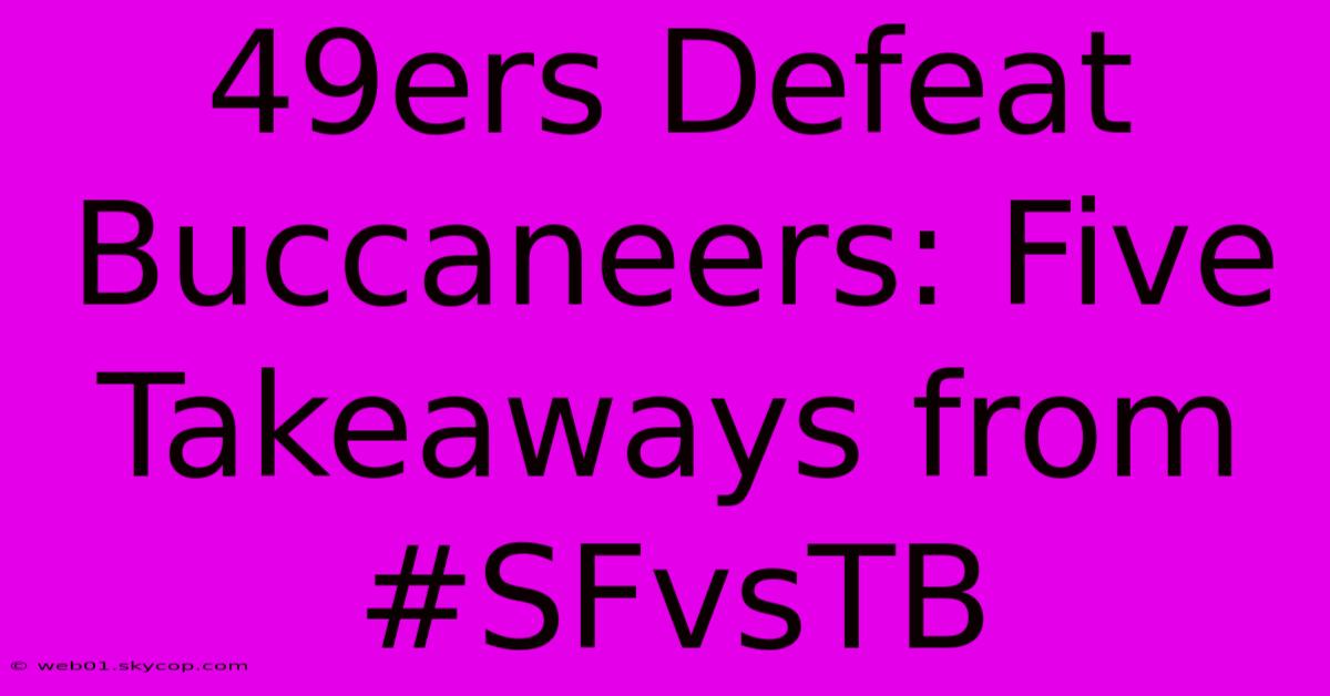 49ers Defeat Buccaneers: Five Takeaways From #SFvsTB 