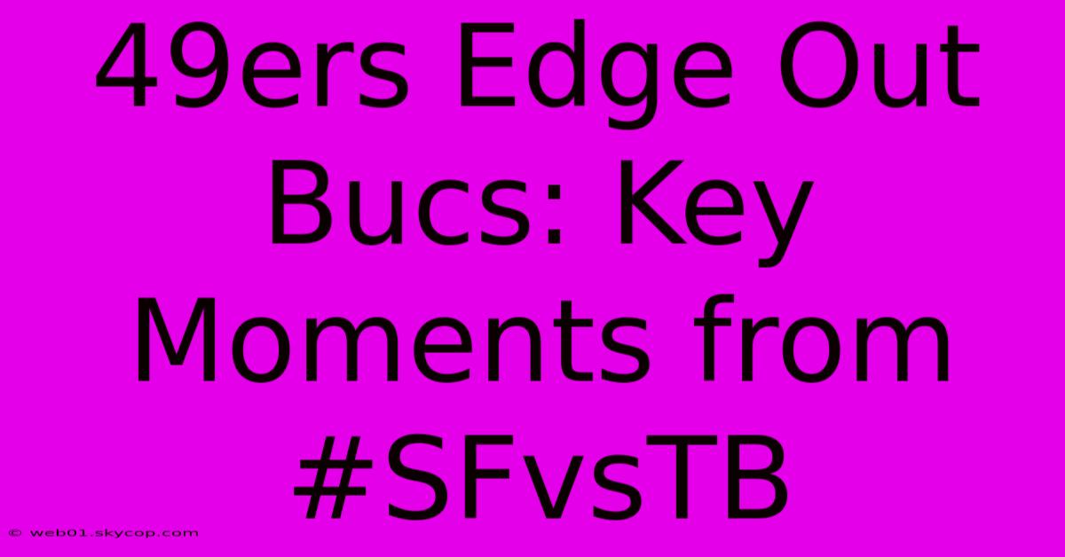 49ers Edge Out Bucs: Key Moments From #SFvsTB